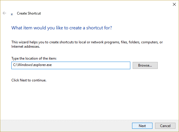 ingrese la ubicación del Explorador de archivos en la ubicación del acceso directo |  Arreglar el Explorador de archivos no se abre en Windows 10