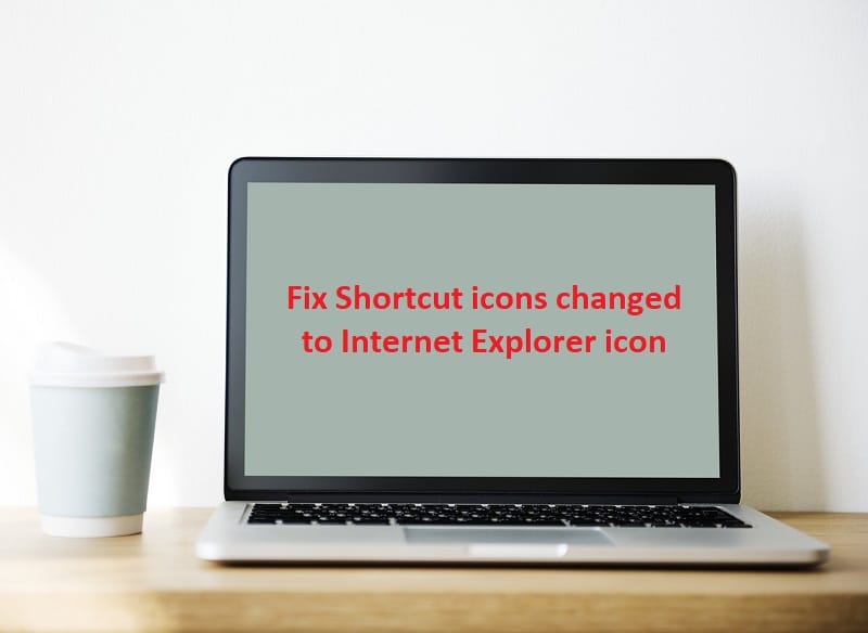 Reparar Iconos de acceso directo cambiados al icono de Internet Explorer